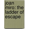Joan Miro: The Ladder of Escape by Joan Mirao