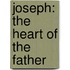 Joseph: The Heart Of The Father