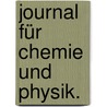 Journal für Chemie und Physik. door UniversitäT. Halle-Wittenberg. Pharmaceutisches Institut