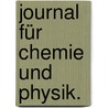 Journal für Chemie und Physik. door Onbekend