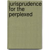 Jurisprudence for the Perplexed door Kizito Michael George