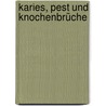 Karies, Pest und Knochenbrüche door Joachim Wahl