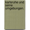 Karlsruhe und seine Umgebungen. door Eugen H. Th Huhn