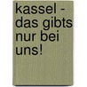 Kassel - Das gibts nur bei uns! by Claus Feldner