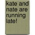 Kate and Nate Are Running Late!