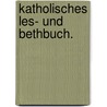 Katholisches Les- und Bethbuch. door Carl Von Eckartshausen