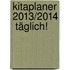 Kitaplaner 2013/2014  Täglich!