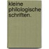 Kleine philologische Schriften.