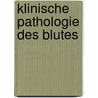 Klinische Pathologie Des Blutes door Ernst Grawitz