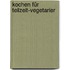 Kochen für Teilzeit-Vegetarier