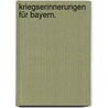 Kriegserinnerungen für Bayern. by Carl A. Von Purkart