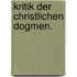 Kritik der christlichen Dogmen.
