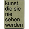 Kunst, die Sie nie sehen werden by Celine Delavaux