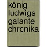 König Ludwigs galante Chronika by Antoine de La Sale