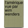L'Amérique vue par Wim Wenders door Jésabel Robin