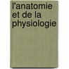 L'Anatomie Et de La Physiologie door M. Charles Robin