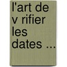 L'Art De V Rifier Les Dates ... by Anonymous Anonymous
