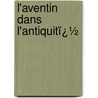 L'Aventin Dans L'Antiquitï¿½ by Alfred Merlin