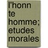 L'Honn Te Homme; Etudes Morales