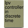 Lpv Controller In Discrete Time door Sandeep Tirukkovalluri
