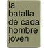 La Batalla de Cada Hombre Joven