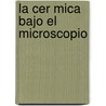 La Cer Mica Bajo El Microscopio by Wajari Vel Squez