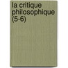 La Critique Philosophique (5-6) by Livres Groupe