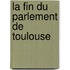 La Fin Du Parlement De Toulouse