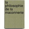 La Philosophie De La Maconnerie door Johann Gottlieb Fichte