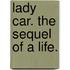 Lady Car. The sequel of a life.