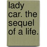 Lady Car. The sequel of a life. door Oliphant
