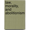 Law, Morality, and Abolitionism by Matthew Hill