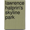 Lawrence Halprin's Skyline Park by Ann E. Komara