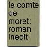 Le Comte De Moret: Roman Inedit door Fils Alexandre Dumas