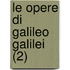 Le Opere Di Galileo Galilei (2)