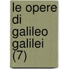 Le Opere Di Galileo Galilei (7) door Galileo Galilei