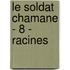 Le Soldat Chamane - 8 - Racines