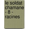 Le Soldat Chamane - 8 - Racines by Robin Hobb