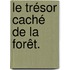 Le trésor caché de la forêt.