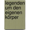 Legenden um den eigenen Körper by Bodo Kirchhoff