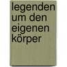 Legenden um den eigenen Körper door Bodo Kirchhoff