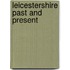 Leicestershire Past and Present