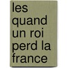 Les Quand Un Roi Perd La France door Maurice Druon