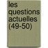 Les Questions Actuelles (49-50)
