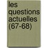 Les Questions Actuelles (67-68)