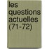 Les Questions Actuelles (71-72)
