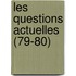 Les Questions Actuelles (79-80)
