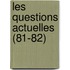 Les Questions Actuelles (81-82)