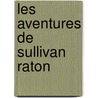 Les aventures de Sullivan Raton door Rémy Nardoux
