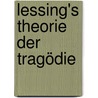 Lessing's Theorie der Tragödie door Weddigen Otto